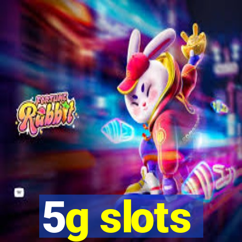 5g slots