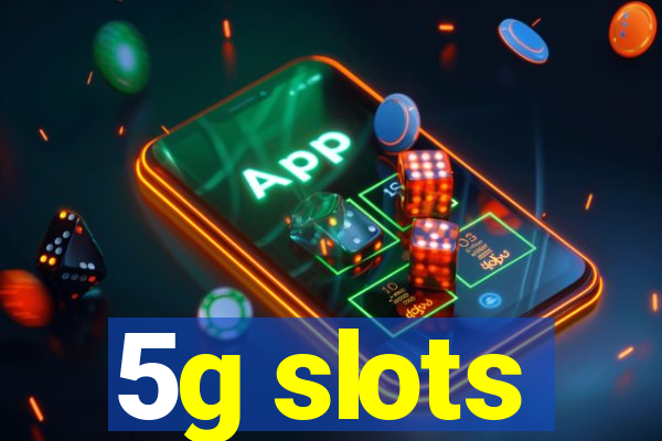 5g slots