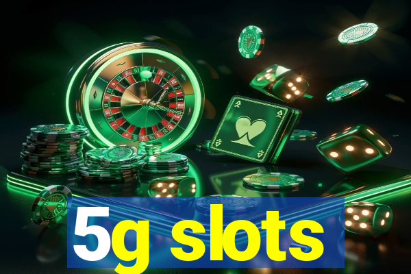 5g slots