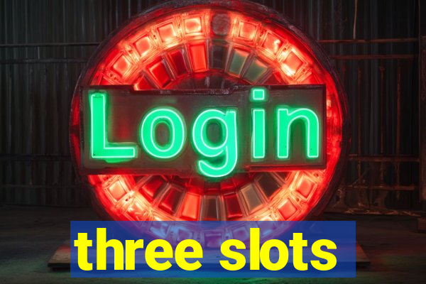 three slots