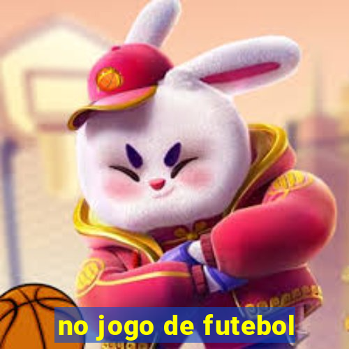 no jogo de futebol