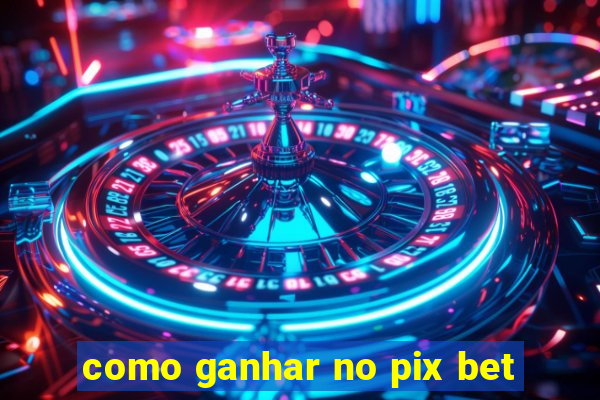 como ganhar no pix bet