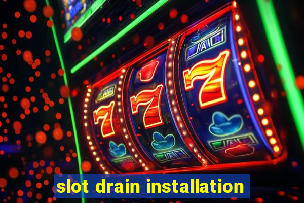 slot drain installation