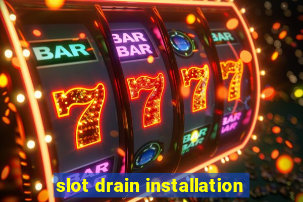 slot drain installation