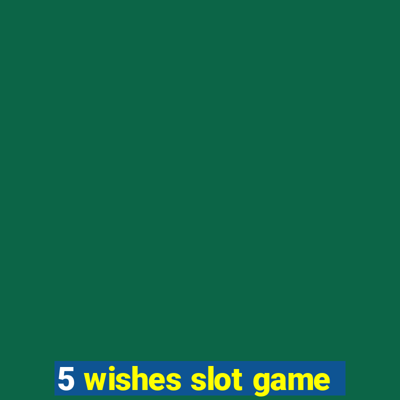 5 wishes slot game