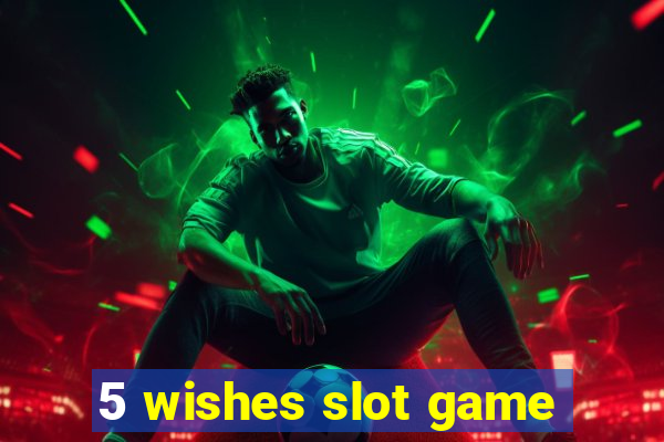 5 wishes slot game