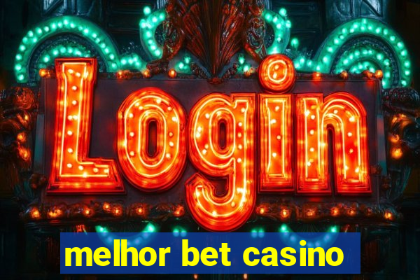 melhor bet casino