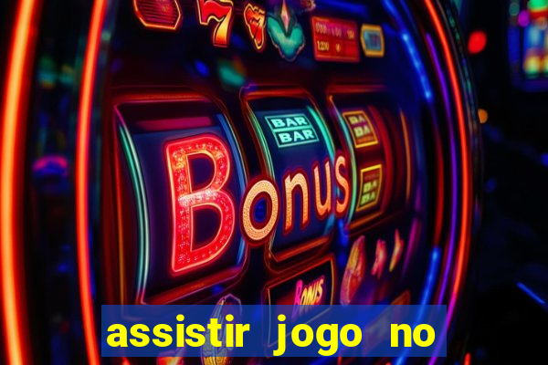 assistir jogo no globo play