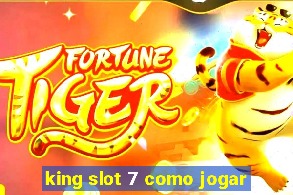 king slot 7 como jogar