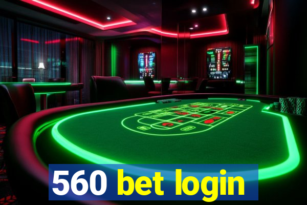 560 bet login