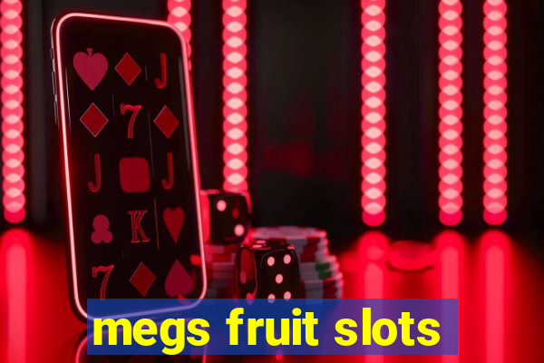 megs fruit slots