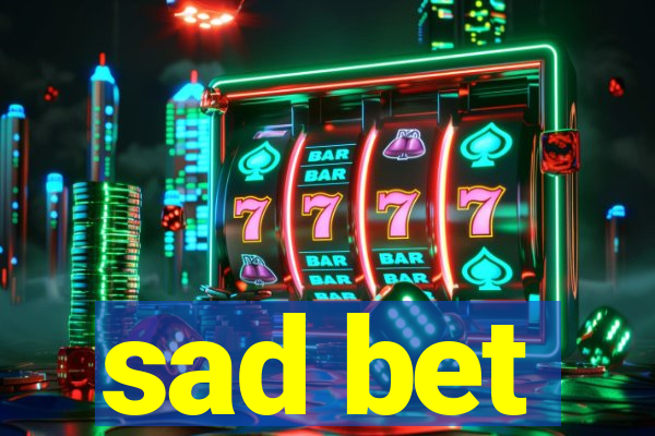 sad bet