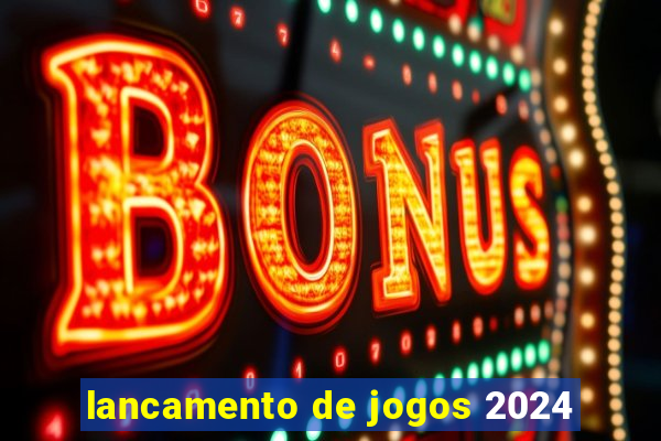 lancamento de jogos 2024