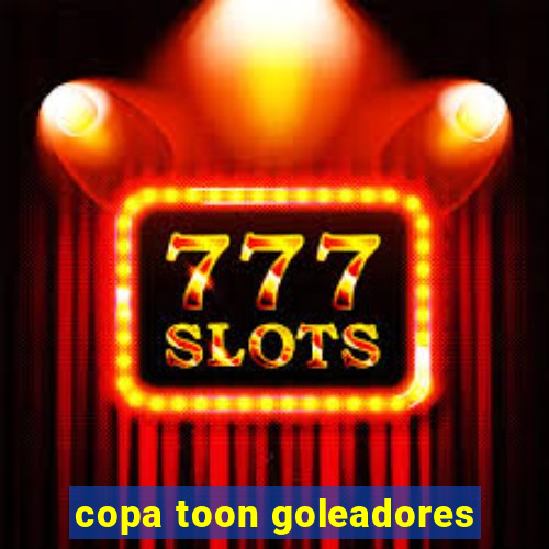 copa toon goleadores