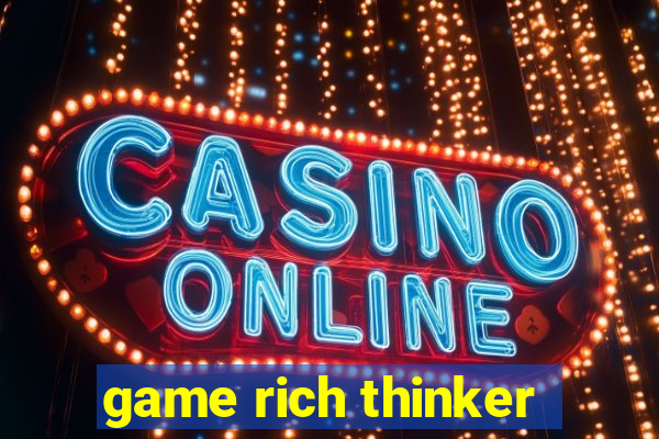 game rich thinker