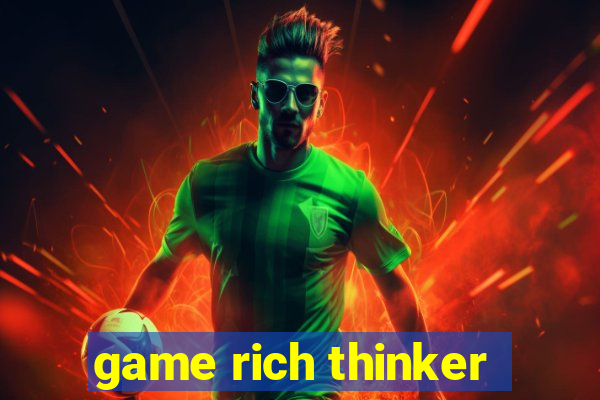 game rich thinker