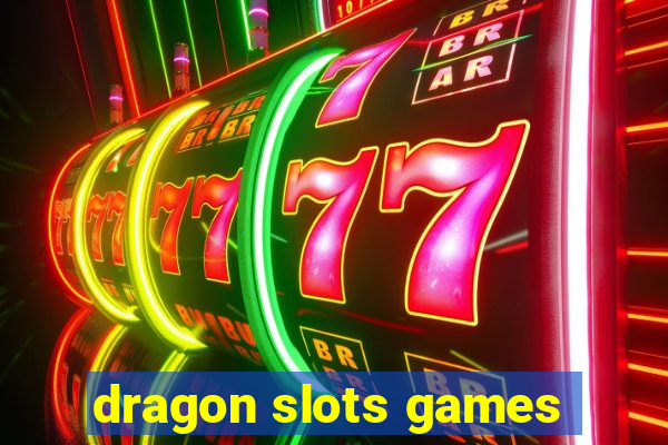 dragon slots games