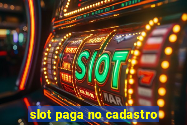 slot paga no cadastro