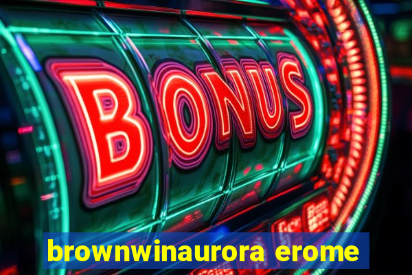 brownwinaurora erome