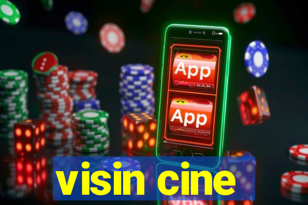 visin cine