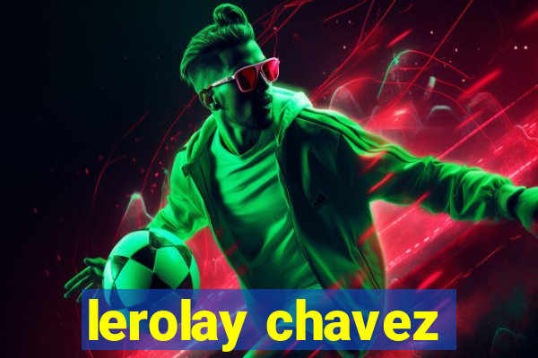 lerolay chavez