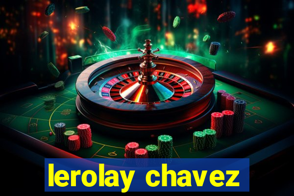 lerolay chavez