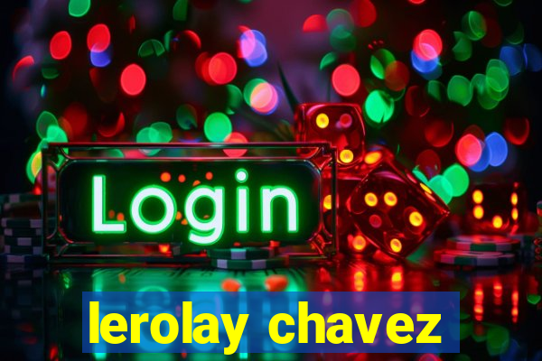 lerolay chavez