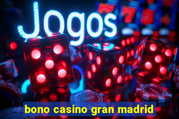 bono casino gran madrid