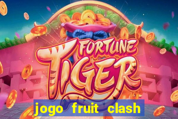 jogo fruit clash paga mesmo