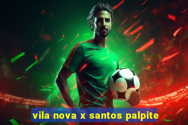 vila nova x santos palpite