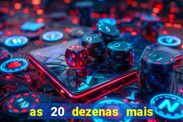 as 20 dezenas mais atrasadas da federal