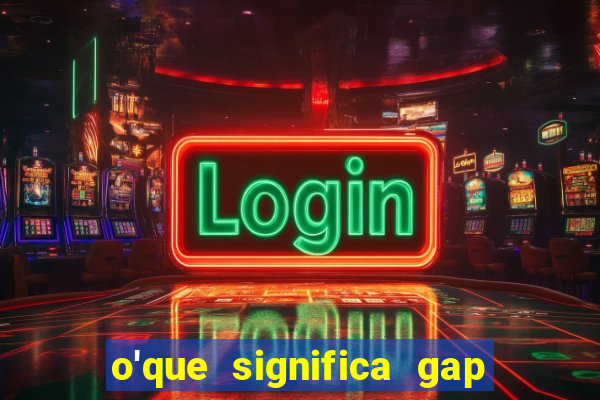 o'que significa gap no lol