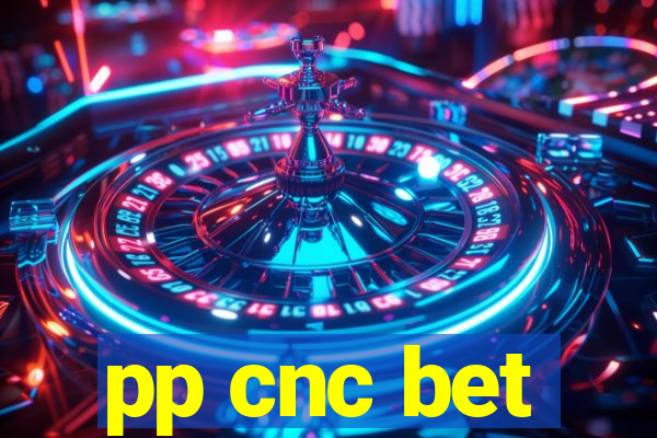 pp cnc bet