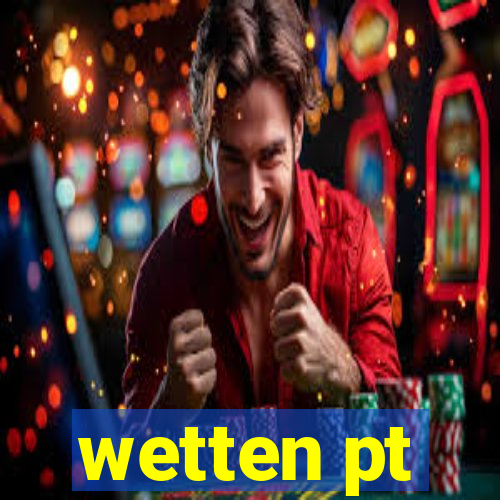 wetten pt