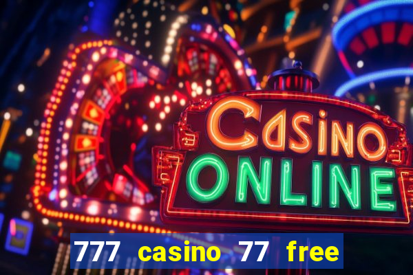 777 casino 77 free spins no deposit