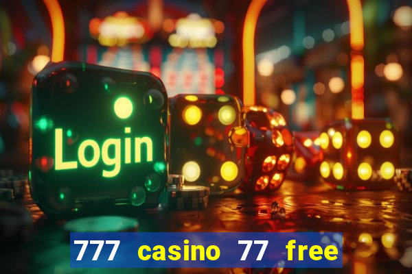 777 casino 77 free spins no deposit