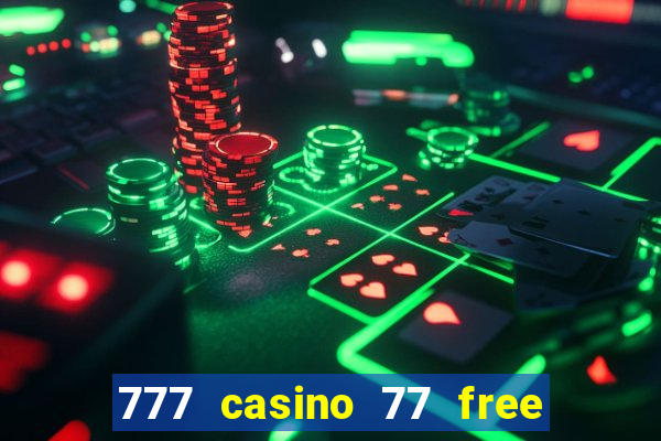 777 casino 77 free spins no deposit