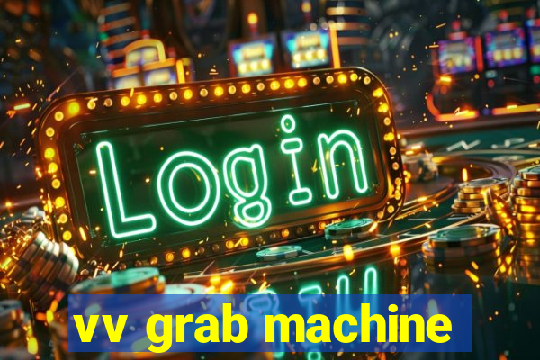 vv grab machine