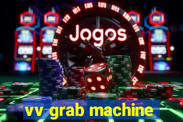 vv grab machine