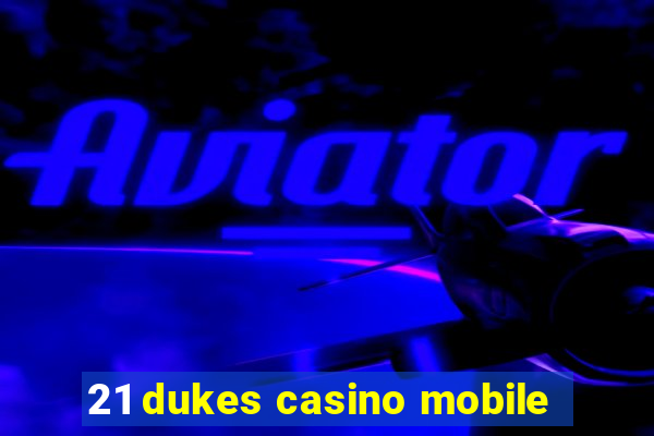 21 dukes casino mobile