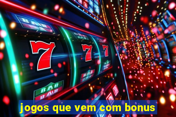 jogos que vem com bonus