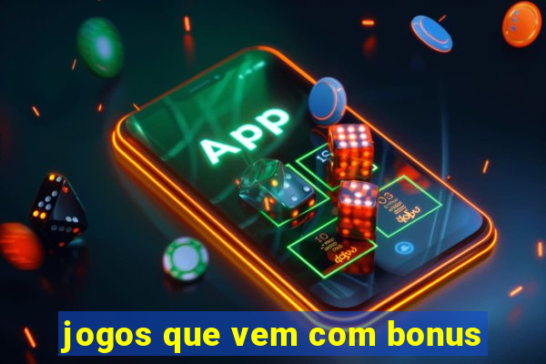 jogos que vem com bonus