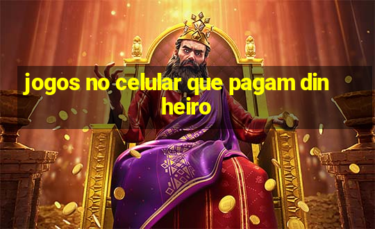 jogos no celular que pagam dinheiro