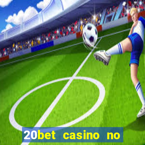 20bet casino no deposit bonus 2023