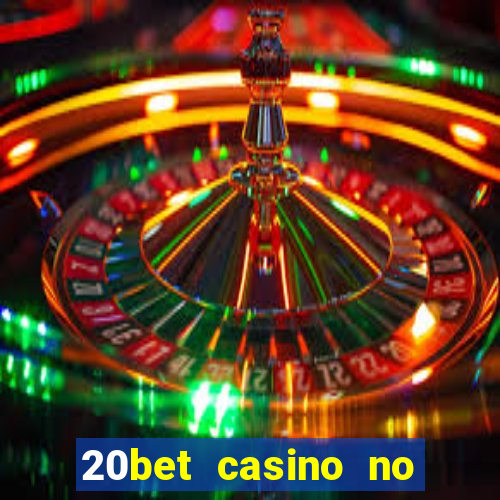 20bet casino no deposit bonus 2023