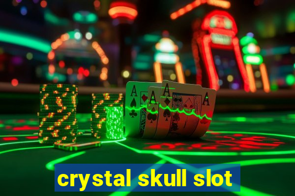 crystal skull slot