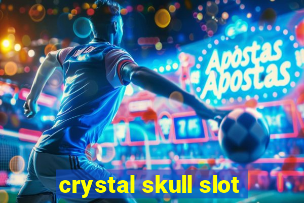 crystal skull slot