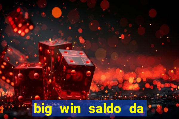 big win saldo da conta now