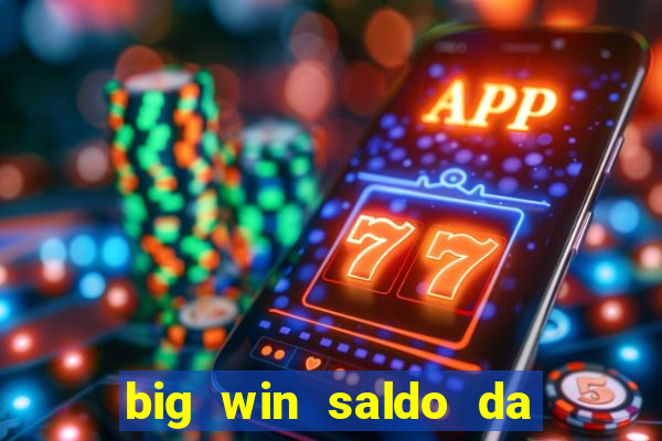 big win saldo da conta now