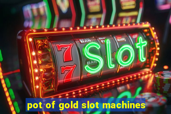 pot of gold slot machines